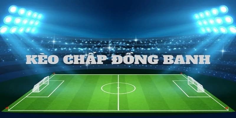 Kèo chấp đồng banh bongvip