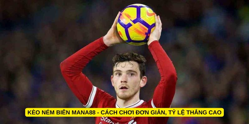Kèo ném biên Mana88 - Cách chơi đơn giản, tỷ lệ thắng cao